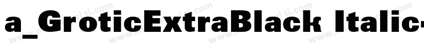 a_GroticExtraBlack Italic字体转换